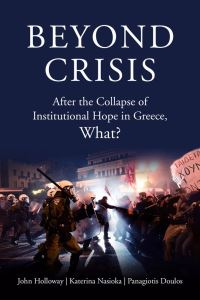Book Cover for Beyond Crisis by John Holloway, Katerina Nasioka, Panagiotes Doulos, AnnaMaeve Holloway