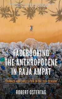 Book Cover for Facebooking the Anthropocene in Raja Ampat by Bob Ostertag