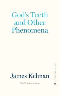 Book Cover for God's Teeth and Other Phenomena by James Kelman