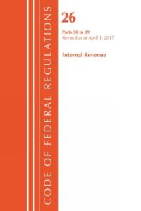 Book Cover for Code of Federal Regulations, Title 26 Internal Revenue 30-39, Revised as of April 1, 2017 by Office Of The Federal Register US