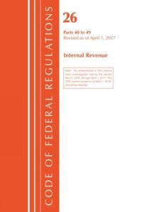 Book Cover for Code of Federal Regulations, Title 26 Internal Revenue 40-49, Revised as of April 1, 2017 by Office Of The Federal Register US