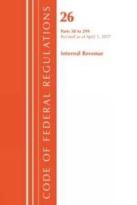 Book Cover for Code of Federal Regulations, Title 26 Internal Revenue 50-299, Revised as of April 1, 2017 by Office Of The Federal Register US