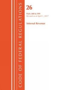 Book Cover for Code of Federal Regulations, Title 26 Internal Revenue 300-499, Revised as of April 1, 2017 by Office Of The Federal Register US