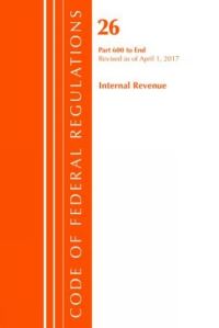 Book Cover for Code of Federal Regulations, Title 26 Internal Revenue 600-End, Revised as of April 1, 2017 by Office Of The Federal Register US