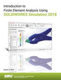 Book Cover for Introduction to Finite Element Analysis Using SOLIDWORKS Simulation 2018 by Randy H Shih