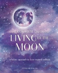 Book Cover for The Complete Guide to Living by the Moon by Stephanie Gailing