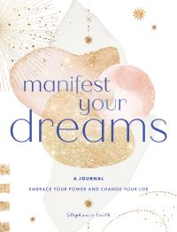 Book Cover for Manifest Your Dreams: A Journal by Stephanie Keith