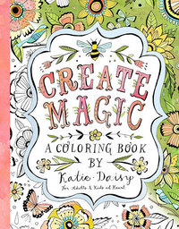 Book Cover for Create Magic - Coloring Book by Katie Daisy
