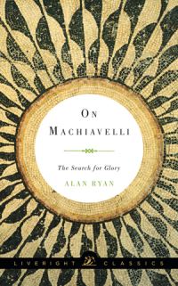 Book Cover for On Machiavelli - The Search for Glory by Alan Ryan