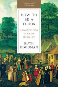 Book Cover for How To Be a Tudor by Ruth Goodman