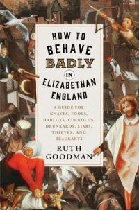 Book Cover for How to Behave Badly in Elizabethan England by Ruth Goodman