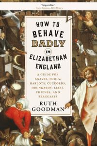 Book Cover for How to Behave Badly in Elizabethan England by Ruth Goodman