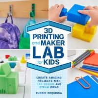Book Cover for 3D Printing and Maker Lab for Kids by Eldrid Sequeira