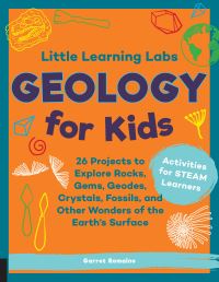 Book Cover for Little Learning Labs: Geology for Kids, Abridged Paperback Edition by Garret Romaine