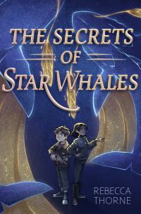 Book Cover for The Secrets of Star Whales by Rebecca Thorne