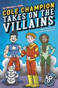 Book Cover for Cole Champion Takes On the Villains by Rebecca J Allen