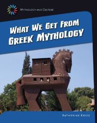 Book Cover for What We Get from Greek Mythology by Katherine Krieg