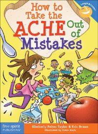 Book Cover for How to Take the Ache Out of Mistakes by Kimberly Feltes Taylor, Eric Braun