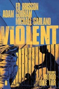 Book Cover for The Violent. Volume 1 Blood Like Tar by Ed Brisson