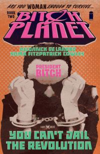 Book Cover for Bitch Planet. Book Two President Bitch by Kelly Sue DeConnick, Kelly Fitzpatrick