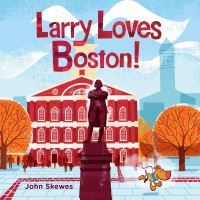 Book Cover for Larry Loves Boston! by John Skewes