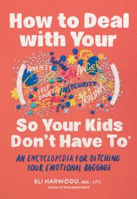 Book Cover for How to Deal With Your ____ So Your Kids Don't Have To by Eli Harwood