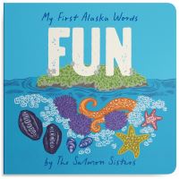 Book Cover for My First Alaska Words: Fun by Emma Teal Laukitis, Claire Neaton