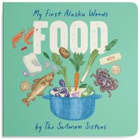 Book Cover for My First Alaska Words: Food by Emma Teal Laukitis, Claire Neaton