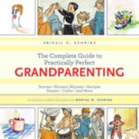 Book Cover for The Complete Guide to Practically Perfect Grandparenting by Abigail R Gehring
