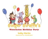 Book Cover for Ginger Giraffe's Watermelon Birthday Party by Bobby Martin