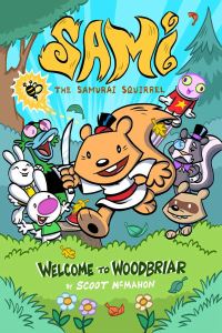 Book Cover for Sami, the Samurai Squirrel. Welcome to Woodbriar by Scoot McMahon, Franco Aureliani, Art Baltazar