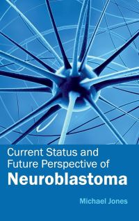 Book Cover for Current Status and Future Perspective of Neuroblastoma by Michael Jones