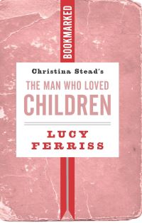 Book Cover for Christina Stead's The Man Who Loved Children by Lucy Ferriss