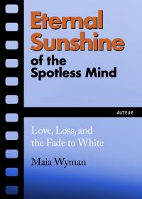 Book Cover for Eternal Sunshine of the Spotless Mind by Maia Wyman