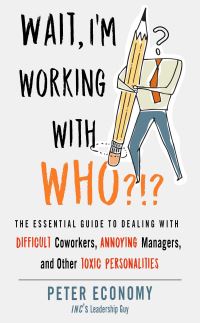 Book Cover for Wait, I'm Working With Who?!? by Peter Economy