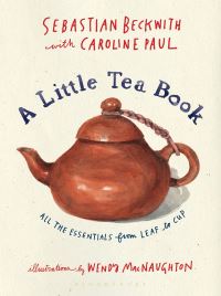 Book Cover for A Little Tea Book by Sebastian Beckwith, Caroline Paul