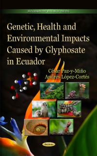 Book Cover for Genetic, Health and Environmental Impacts Caused by Glyphosate in Ecuador by César Paz y Miño Cepeda, Andrés López-Cortés