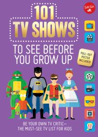 Book Cover for 101 TV Shows to See Before You Grow Up by Samantha Chagollan, Erika Milvy
