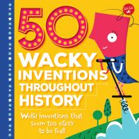 Book Cover for 50 Wacky Inventions Throughout History by Joe Rhatigan