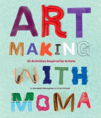 Book Cover for Art Making With MoMA by Elizabeth Margulies, Cari Frisch, NY Museum of Modern Art New York