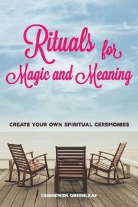 Book Cover for Rituals for Magic and Meaning by Cerridwen Greenleaf