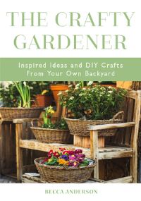 Book Cover for The Crafty Gardener by Becca Anderson
