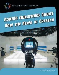 Book Cover for Asking Questions About How the News Is Created by Carla Mooney