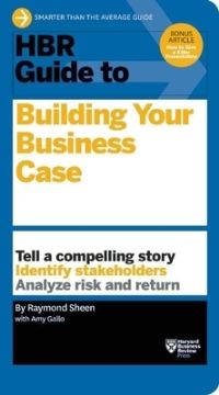Book Cover for HBR Guide to Building Your Business Case by Raymond Sheen, Amy Gallo