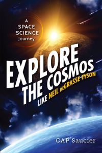 Book Cover for Explore the Cosmos Like Neil DeGrasse Tyson by C A P Saucier