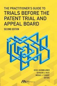 Book Cover for The Practitioner's Guide to Trials Before the Patent Trial and Appeal Board by American Bar Association