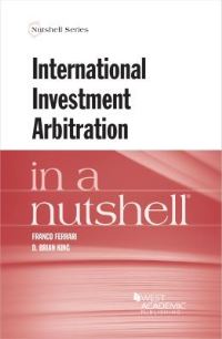Book Cover for International Investment Arbitration in a Nutshell by Franco Ferrari, D Brian King, Domenico Di Pietro, C Ryan Reetz, Friedrich Rosenfeld, Monique Sasson