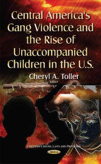 Book Cover for Central America's Gang Violence and the Rise of Unaccompanied Children in the U.S by Cheryl A Toller