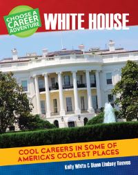 Book Cover for Choose a Career Adventure at the White House by Diane Lindsey Reeves, Kelly White