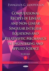 Book Cover for Computational Recipes of Linear and Non-Linear Singular Integral Equations and Relativistic Mechanics in Engineering and Applied Science by E G Ladopoulos